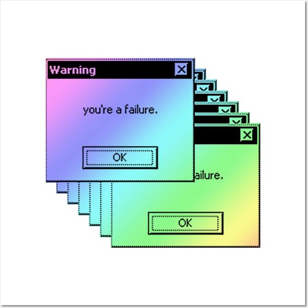 Warning. You're A Failure. Microsoft Windows 95 Tumblr Meme Wall Art by DankFutura